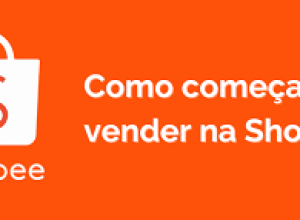 Como começar a vender na Shopee: passo a passo para criar loja online, cadastrar produtos e lucrar no marketplace em 2026.